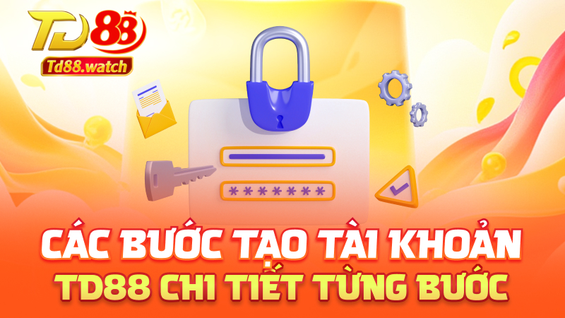 Các bước tạo tài khoản td88 chi tiết từng bước