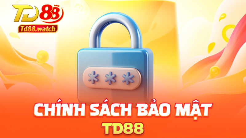 Chính sách bảo mật td88
