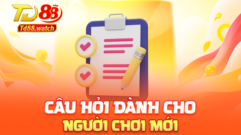 Câu hỏi dành cho người chơi mới