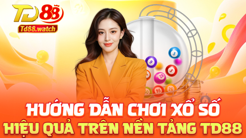 Hướng dẫn chơi xổ số hiệu quả trên nền tảng td88