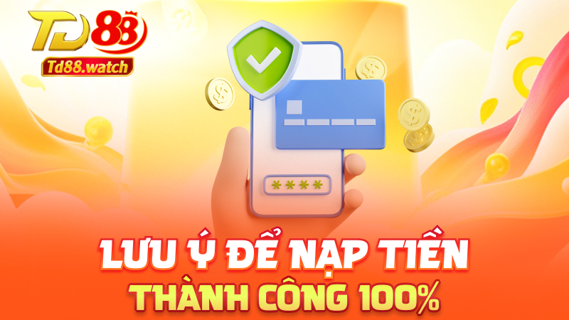Lưu ý để nạp tiền thành công 100%
