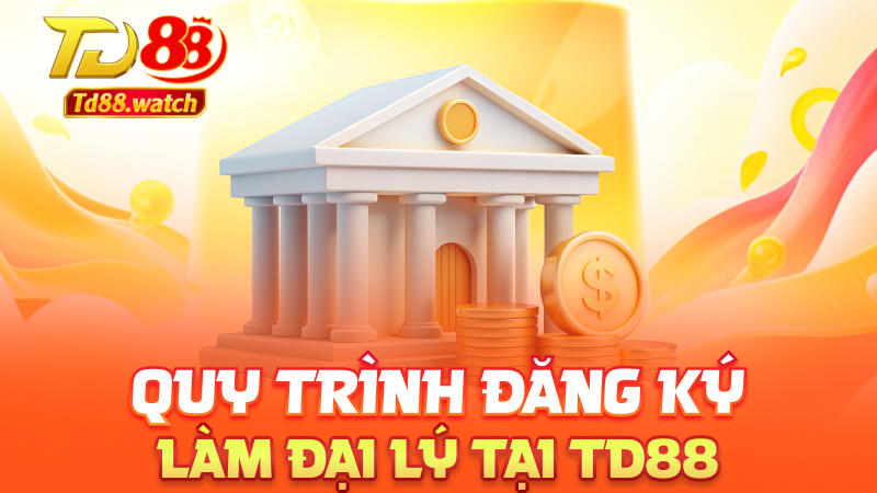 Quy trình đăng ký làm đại lý tại td88