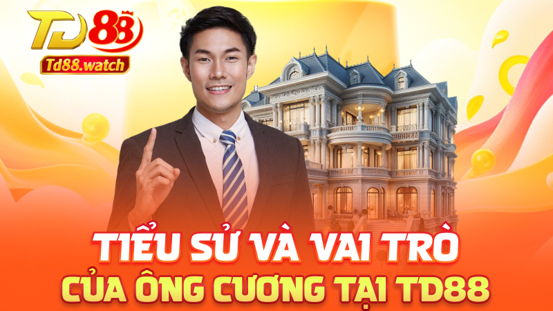 Tiểu sử và vai trò của ông Cương tại td88
