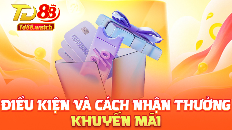 Điều kiện và cách nhận thưởng khuyến mãi